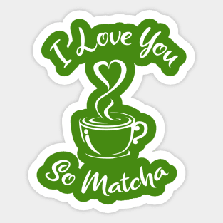 I Love you so Matcha! Sticker